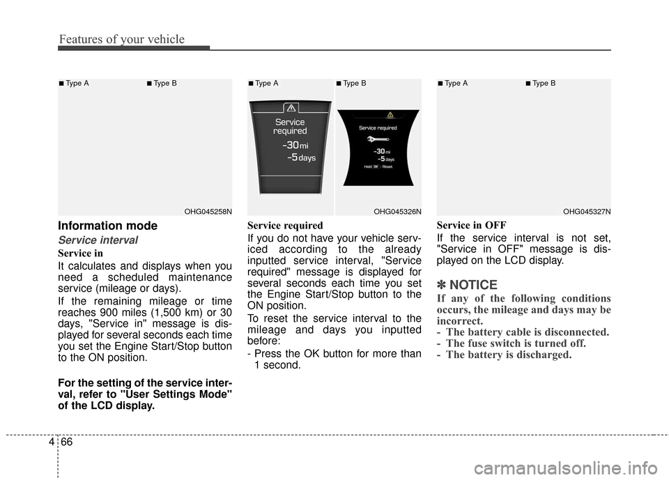 Hyundai Azera 2016 Owners Manual Features of your vehicle
66
4
Information mode
Service interval
Service in
It calculates and displays when you
need a scheduled maintenance
service (mileage or days).
If the remaining mileage or time
Hyundai Azera 2016 Owners Manual Features of your vehicle
66
4
Information mode
Service interval
Service in
It calculates and displays when you
need a scheduled maintenance
service (mileage or days).
If the remaining mileage or time