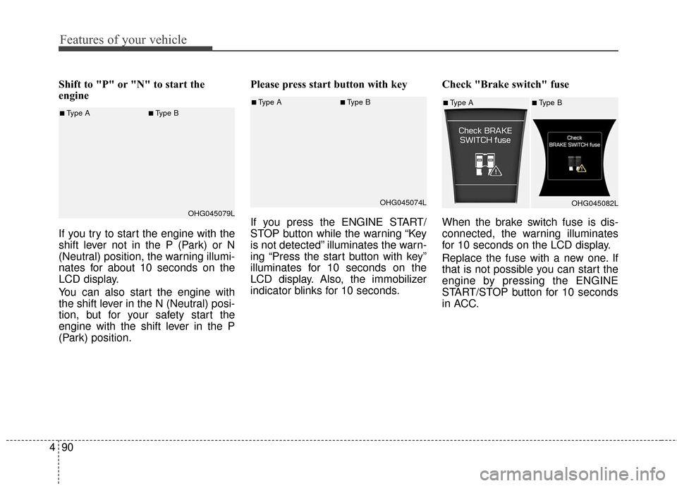 Hyundai Azera 2016 Owners Manual Features of your vehicle
90
4
Shift to "P" or "N" to start the
engine
If you try to start the engine with the
shift lever not in the P (Park) or N
(Neutral) position, the warning illumi-
nates for ab Hyundai Azera 2016 Owners Manual Features of your vehicle
90
4
Shift to "P" or "N" to start the
engine
If you try to start the engine with the
shift lever not in the P (Park) or N
(Neutral) position, the warning illumi-
nates for ab