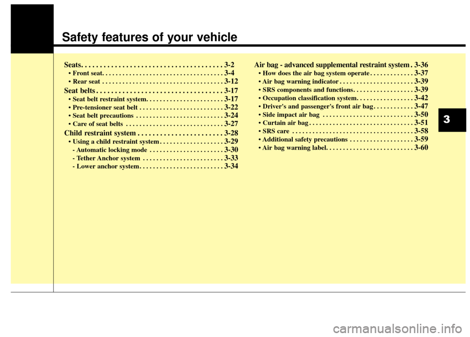 Hyundai Azera 2016 Owners Manual Safety features of your vehicle
Seats. . . . . . . . . . . . . . . . . . . . . . . . . . . . . . . . . . . . \
. . 3-2
• Front seat. . . . . . . . . . . . . . . . . . . . . . . . . . . . . . . . . . Hyundai Azera 2016 Owners Manual Safety features of your vehicle
Seats. . . . . . . . . . . . . . . . . . . . . . . . . . . . . . . . . . . . \
. . 3-2
• Front seat. . . . . . . . . . . . . . . . . . . . . . . . . . . . . . . . . .