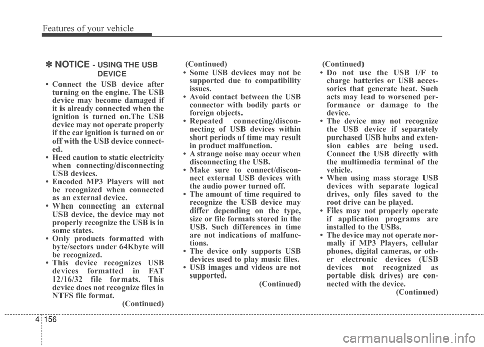 Hyundai Azera 2016 Owners Manual ✽
✽NOTICE - USING THE USB
DEVICE
• Connect the USB device after turning on the engine. The USB
device may become damaged if
it is already connected when the
ignition is turned on.The USB
device Hyundai Azera 2016 Owners Manual ✽
✽NOTICE - USING THE USB
DEVICE
• Connect the USB device after turning on the engine. The USB
device may become damaged if
it is already connected when the
ignition is turned on.The USB
device