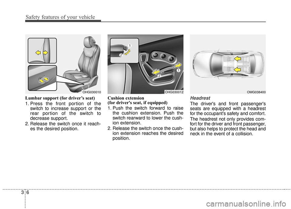 Hyundai Azera 2016  Owners Manual Safety features of your vehicle
63
Lumbar support (for driver’s seat)
1. Press the front portion of theswitch to increase support or the
rear portion of the switch to
decrease support.
2. Release th