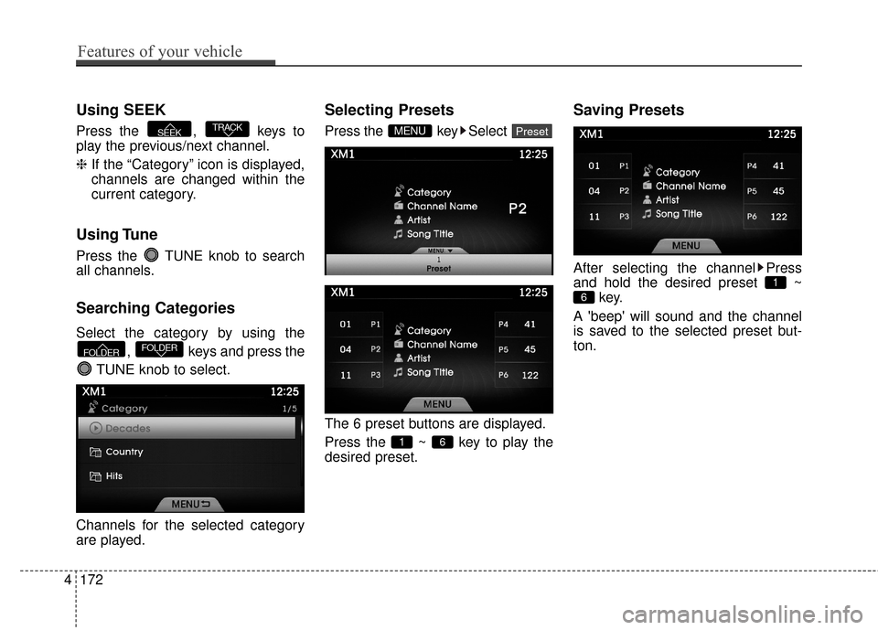 Hyundai Azera 2016  Owners Manual Using SEEK
Press the ,  keys to
play the previous/next channel.
❈If the “Category” icon is displayed,
channels are changed within the
current category.
Using Tune
Press the  TUNE knob to search
