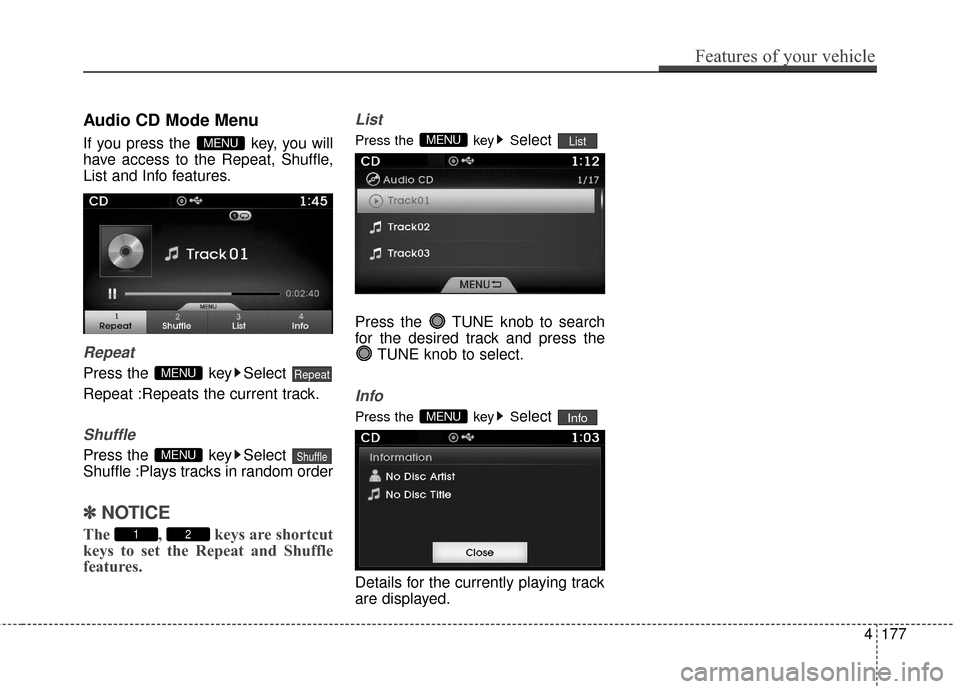 Hyundai Azera 2016  Owners Manual Audio CD Mode Menu
If you press the  key, you will
have access to the Repeat, Shuffle,
List and Info features.
Repeat
Press the  key Select 
Repeat :Repeats the current track.
Shuffle
Press the  key S
