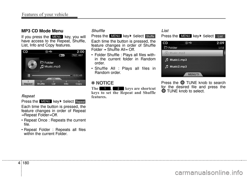 Hyundai Azera 2016  Owners Manual MP3 CD Mode Menu
If you press the  key, you will
have access to the Repeat, Shuffle,
List, Info and Copy features.
Repeat
Press the  keySelect 
Each time the button is pressed, the
feature changes in 