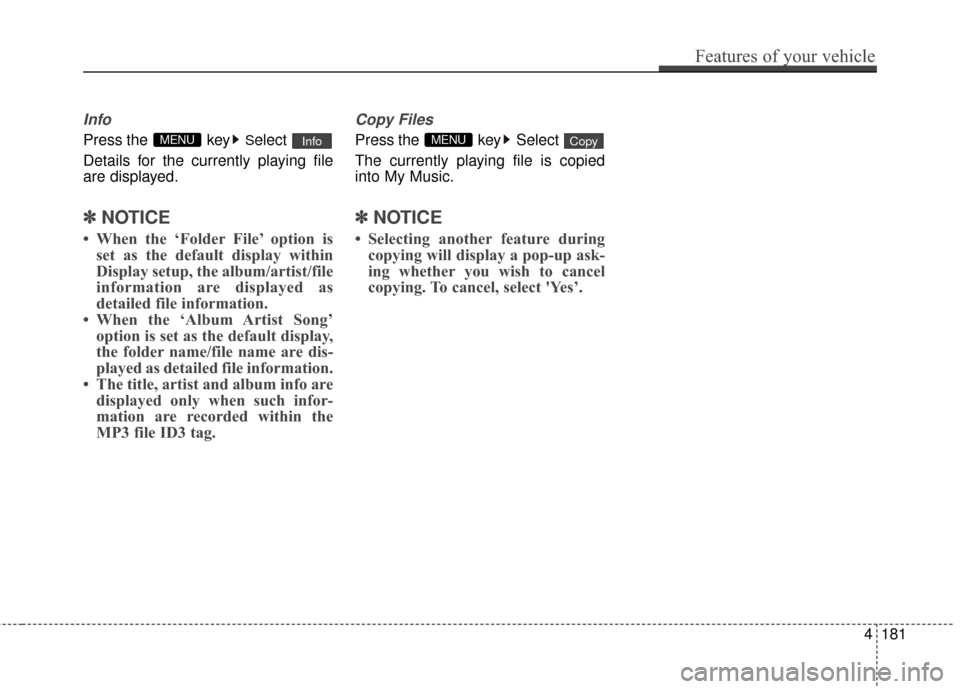 Hyundai Azera 2016  Owners Manual Info
Press the  keySelect
Details for the currently playing file
are displayed.
✽ ✽ NOTICE
• When the ‘Folder File’ option is
set as the default display within
Display setup, the album/artis