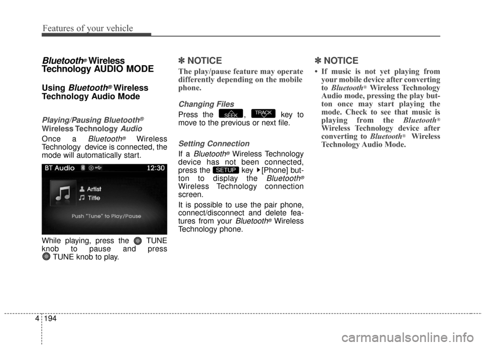 Hyundai Azera 2016 Owners Manual Features of your vehicle
194
4
Bluetooth®Wireless
Technology A UDIO MODE
Using Bluetooth®Wireless
Technology Audio Mode
Playing/Pausing Bluetooth®
Wireless TechnologyAudio
Once a Bluetooth®Wireles Hyundai Azera 2016 Owners Manual Features of your vehicle
194
4
Bluetooth®Wireless
Technology A UDIO MODE
Using Bluetooth®Wireless
Technology Audio Mode
Playing/Pausing Bluetooth®
Wireless TechnologyAudio
Once a Bluetooth®Wireles