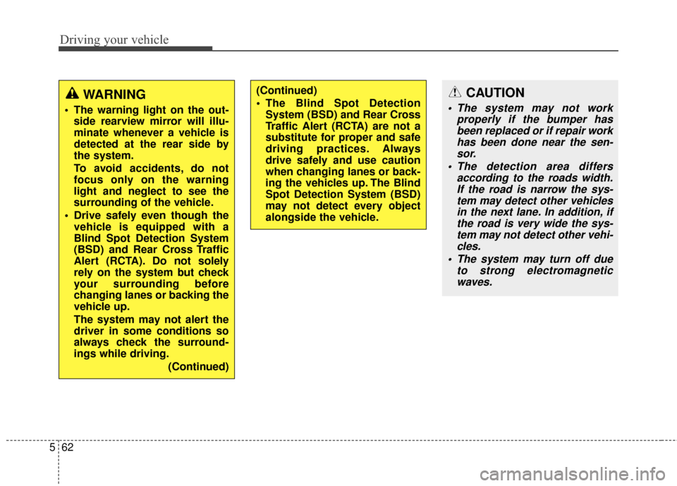 Hyundai Azera 2016 Owners Manual Driving your vehicle
62
5
WARNING
The warning light on the out-
side rearview mirror will illu-
minate whenever a vehicle is
detected at the rear side by
the system.
To avoid accidents, do not
focus Hyundai Azera 2016 Owners Manual Driving your vehicle
62
5
WARNING
The warning light on the out-
side rearview mirror will illu-
minate whenever a vehicle is
detected at the rear side by
the system.
To avoid accidents, do not
focus