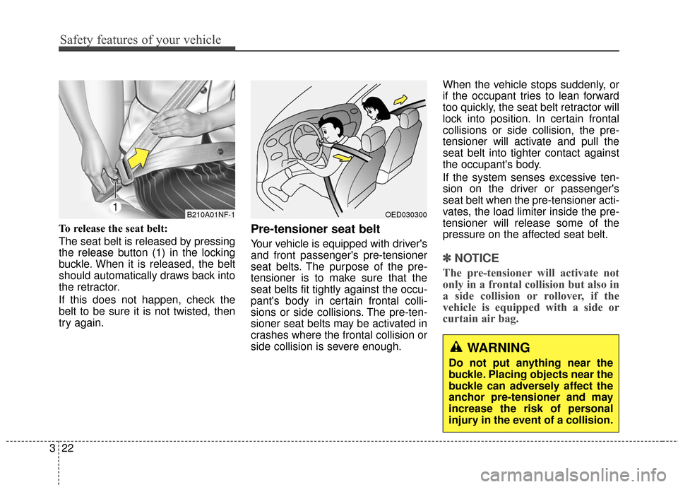 Hyundai Azera 2016 Owners Manual Safety features of your vehicle
22
3
To release the seat belt:
The seat belt is released by pressing
the release button (1) in the locking
buckle. When it is released, the belt
should automatically dr Hyundai Azera 2016 Owners Manual Safety features of your vehicle
22
3
To release the seat belt:
The seat belt is released by pressing
the release button (1) in the locking
buckle. When it is released, the belt
should automatically dr