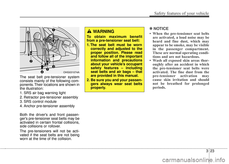 Hyundai Azera 2016 Owners Manual 323
Safety features of your vehicle
The seat belt pre-tensioner system
consists mainly of the following com-
ponents. Their locations are shown in
the illustration:
1. SRS air bag warning light
2. Ret Hyundai Azera 2016 Owners Manual 323
Safety features of your vehicle
The seat belt pre-tensioner system
consists mainly of the following com-
ponents. Their locations are shown in
the illustration:
1. SRS air bag warning light
2. Ret