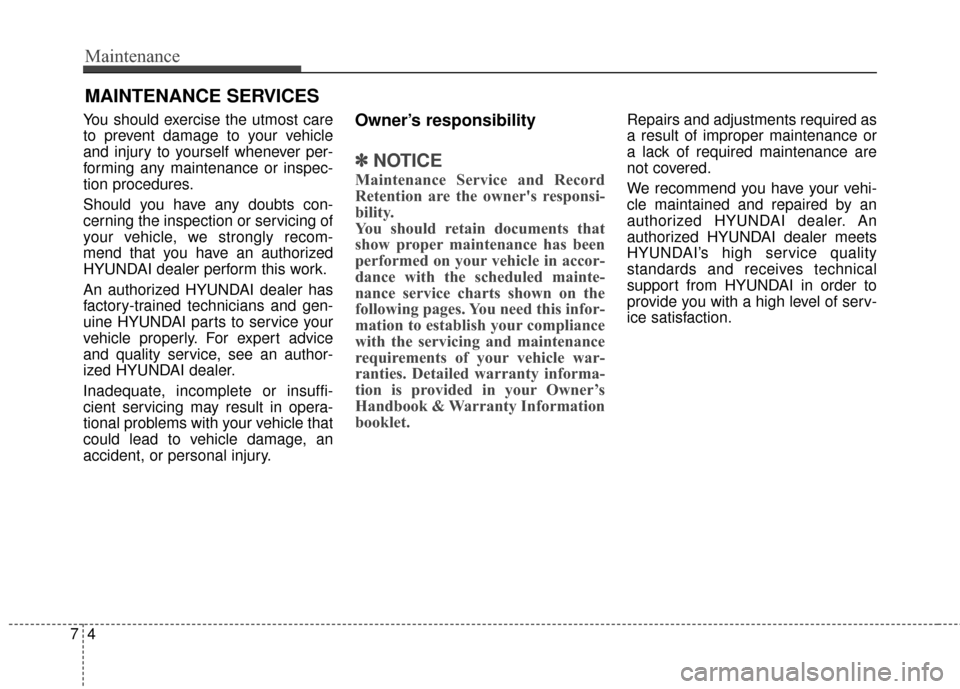 Hyundai Azera 2016 Owners Manual Maintenance
47
MAINTENANCE SERVICES
You should exercise the utmost care
to prevent damage to your vehicle
and injury to yourself whenever per-
forming any maintenance or inspec-
tion procedures.
Shoul Hyundai Azera 2016 Owners Manual Maintenance
47
MAINTENANCE SERVICES
You should exercise the utmost care
to prevent damage to your vehicle
and injury to yourself whenever per-
forming any maintenance or inspec-
tion procedures.
Shoul