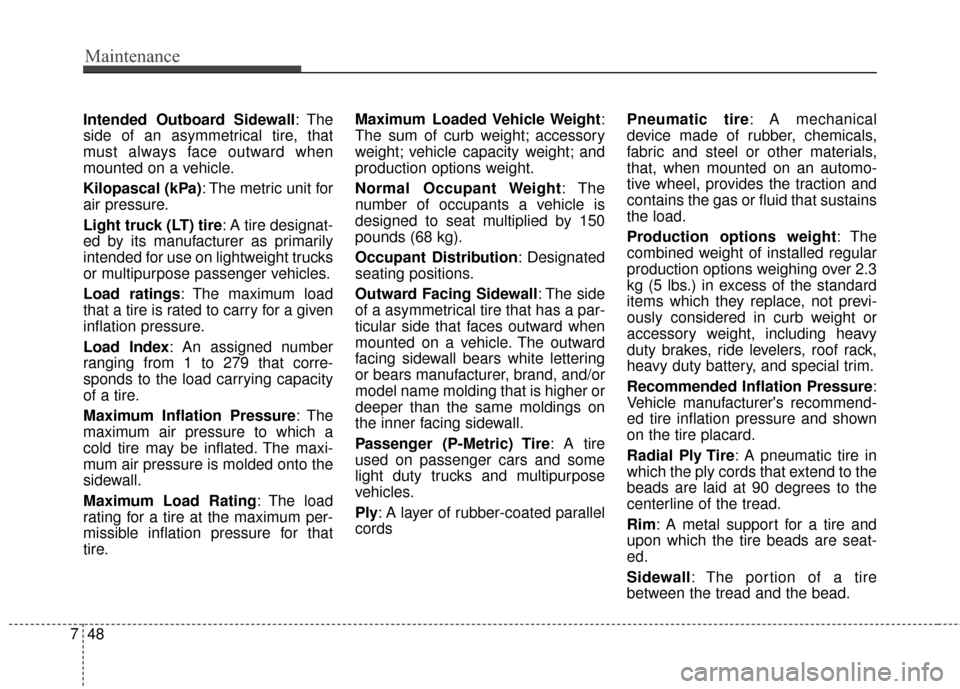 Hyundai Azera 2016 Owners Manual Maintenance
48
7
Intended Outboard Sidewall : The
side of an asymmetrical tire, that
must always face outward when
mounted on a vehicle.
Kilopascal (kPa): The metric unit for
air pressure.
Light truck Hyundai Azera 2016 Owners Manual Maintenance
48
7
Intended Outboard Sidewall : The
side of an asymmetrical tire, that
must always face outward when
mounted on a vehicle.
Kilopascal (kPa): The metric unit for
air pressure.
Light truck