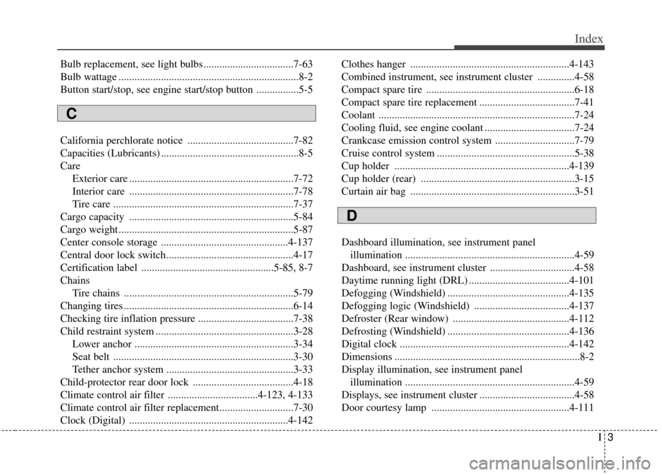 Hyundai Azera 2016  Owners Manual I3
Index
Bulb replacement, see light bulbs..................................7-63
Bulb wattage ....................................................................8-2
Button start/stop, see engine star