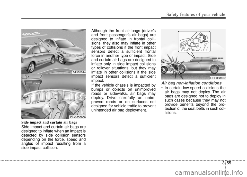 Hyundai Azera 2016 Owners Manual 355
Safety features of your vehicle
Side impact and curtain air bags
Side impact and curtain air bags are
designed to inflate when an impact is
detected by side collision sensors
depending on the forc Hyundai Azera 2016 Owners Manual 355
Safety features of your vehicle
Side impact and curtain air bags
Side impact and curtain air bags are
designed to inflate when an impact is
detected by side collision sensors
depending on the forc