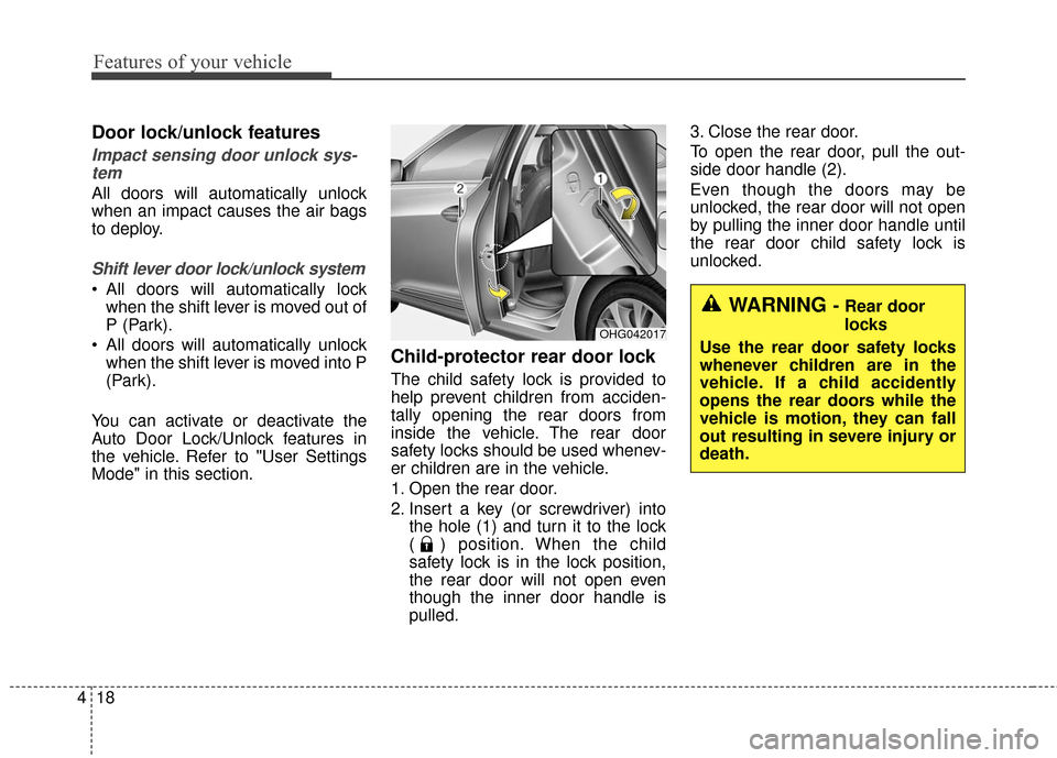 Hyundai Azera 2016 Owners Manual Features of your vehicle
18
4
Door lock/unlock features
Impact sensing door unlock sys-
tem
All doors will automatically unlock
when an impact causes the air bags
to deploy.
Shift lever door lock/unl Hyundai Azera 2016 Owners Manual Features of your vehicle
18
4
Door lock/unlock features
Impact sensing door unlock sys-
tem
All doors will automatically unlock
when an impact causes the air bags
to deploy.
Shift lever door lock/unl