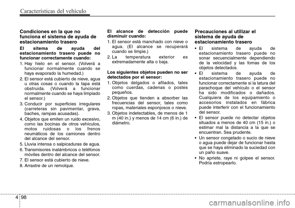Hyundai Azera 2016 Manual del propietario (Grandeur) (in Spanish) Características del vehículo
98 4
Condiciones en la que no
funciona el sistema de ayuda de
estacionamiento trasero
El sitema de ayuda del
estacionamiento trasero puede no
funcionar correctamente cua Hyundai Azera 2016 Manual del propietario (Grandeur) (in Spanish) Características del vehículo
98 4
Condiciones en la que no
funciona el sistema de ayuda de
estacionamiento trasero
El sitema de ayuda del
estacionamiento trasero puede no
funcionar correctamente cua