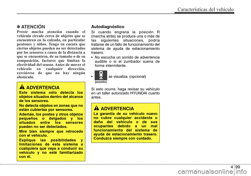 Hyundai Azera 2016 Manual del propietario (Grandeur) (in Spanish) 499
Características del vehículo
✽ATENCIÓN
Preste mucha atención cuando el
vehículo circule cerca de objetos que se
encuentren en la calzada, en particular
peatones y niños. Tenga en cuenta qu Hyundai Azera 2016 Manual del propietario (Grandeur) (in Spanish) 499
Características del vehículo
✽ATENCIÓN
Preste mucha atención cuando el
vehículo circule cerca de objetos que se
encuentren en la calzada, en particular
peatones y niños. Tenga en cuenta qu