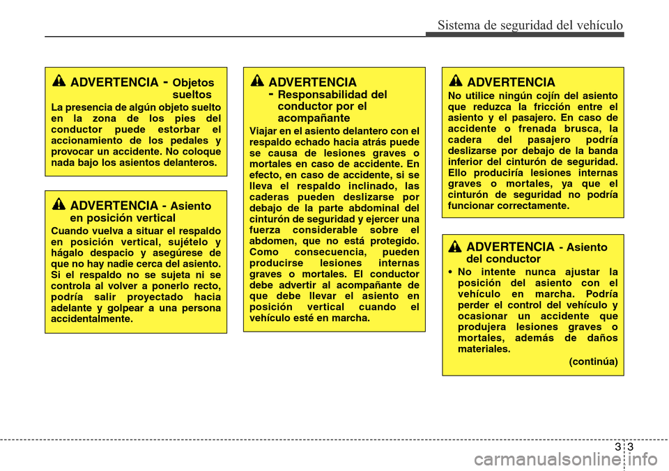 Hyundai Azera 2016 Manual del propietario (Grandeur) (in Spanish) 33
Sistema de seguridad del vehículo
ADVERTENCIA- Objetos
sueltos
La presencia de algún objeto suelto
en la zona de los pies del
conductor puede estorbar el
accionamiento de los pedales y
provocar u Hyundai Azera 2016 Manual del propietario (Grandeur) (in Spanish) 33
Sistema de seguridad del vehículo
ADVERTENCIA- Objetos
sueltos
La presencia de algún objeto suelto
en la zona de los pies del
conductor puede estorbar el
accionamiento de los pedales y
provocar u