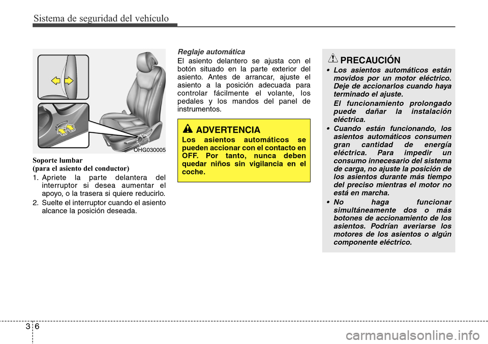 Hyundai Azera 2016 Manual del propietario (Grandeur) (in Spanish) Sistema de seguridad del vehículo
6 3
Soporte lumbar
(para el asiento del conductor)
1. Apriete la parte delantera del
interruptor si desea aumentar el
apoyo, o la trasera si quiere reducirlo.
2. Sue Hyundai Azera 2016 Manual del propietario (Grandeur) (in Spanish) Sistema de seguridad del vehículo
6 3
Soporte lumbar
(para el asiento del conductor)
1. Apriete la parte delantera del
interruptor si desea aumentar el
apoyo, o la trasera si quiere reducirlo.
2. Sue