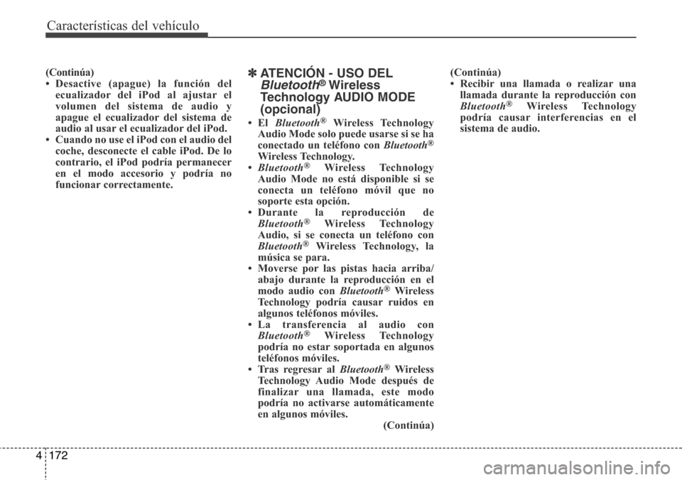 Hyundai Azera 2016 Manual del propietario (Grandeur) (in Spanish) 172 4
Características del vehículo
(Continúa)
• Desactive (apague) la función del
ecualizador del iPod al ajustar el
volumen del sistema de audio y
apague el ecualizador del sistema de
audio al Hyundai Azera 2016 Manual del propietario (Grandeur) (in Spanish) 172 4
Características del vehículo
(Continúa)
• Desactive (apague) la función del
ecualizador del iPod al ajustar el
volumen del sistema de audio y
apague el ecualizador del sistema de
audio al
