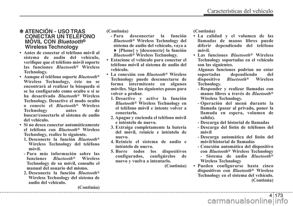 Hyundai Azera 2016 Manual del propietario (Grandeur) (in Spanish) 4173
✽ATENCIÓN - USO TRAS
CONECTAR UN TELÉFONO
MÓVIL CON
Bluetooth®
Wireless Technology
• Antes de conectar el teléfono móvil al
sistema de audio del vehículo,
verifique que el teléfono m Hyundai Azera 2016 Manual del propietario (Grandeur) (in Spanish) 4173
✽ATENCIÓN - USO TRAS
CONECTAR UN TELÉFONO
MÓVIL CON
Bluetooth®
Wireless Technology
• Antes de conectar el teléfono móvil al
sistema de audio del vehículo,
verifique que el teléfono m