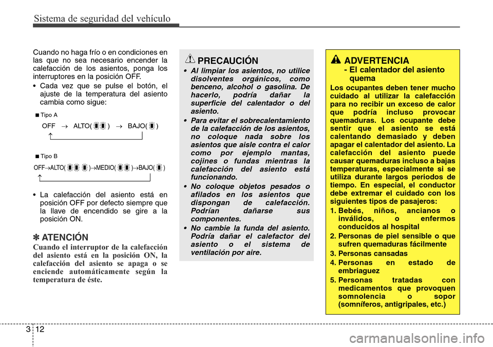 Hyundai Azera 2016 Manual del propietario (Grandeur) (in Spanish) Sistema de seguridad del vehículo
12 3
Cuando no haga frío o en condiciones en
las que no sea necesario encender la
calefacción de los asientos, ponga los
interruptores en la posición OFF.
• Cad Hyundai Azera 2016 Manual del propietario (Grandeur) (in Spanish) Sistema de seguridad del vehículo
12 3
Cuando no haga frío o en condiciones en
las que no sea necesario encender la
calefacción de los asientos, ponga los
interruptores en la posición OFF.
• Cad