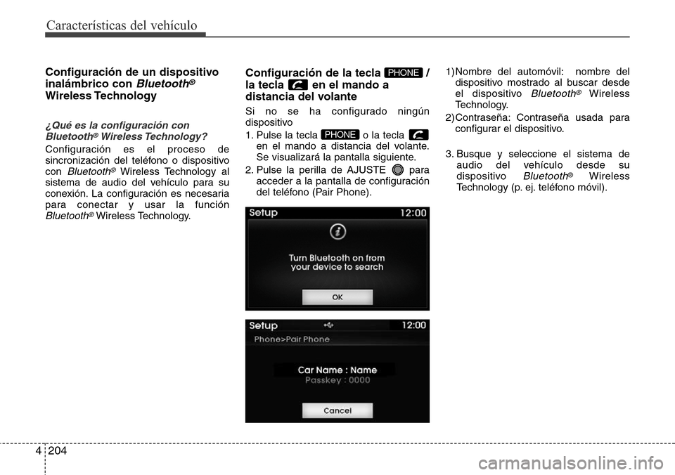 Hyundai Azera 2016 Manual del propietario (Grandeur) (in Spanish) 204 4
Características del vehículo
Configuración de un dispositivo
inalámbrico con
Bluetooth®
Wireless Technology
¿Qué es la configuración con
Bluetooth®Wireless Technology?
Configuración e Hyundai Azera 2016 Manual del propietario (Grandeur) (in Spanish) 204 4
Características del vehículo
Configuración de un dispositivo
inalámbrico con
Bluetooth®
Wireless Technology
¿Qué es la configuración con
Bluetooth®Wireless Technology?
Configuración e