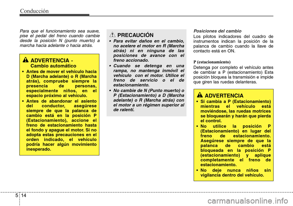 Hyundai Azera 2016 Manual del propietario (Grandeur) (in Spanish) Conducción
14 5
Para que el funcionamiento sea suave,
pise el pedal del freno cuando cambie
desde la posición N (punto muerto) a
marcha hacia adelante o hacia atrás.Posiciones del cambio
Los piloto Hyundai Azera 2016 Manual del propietario (Grandeur) (in Spanish) Conducción
14 5
Para que el funcionamiento sea suave,
pise el pedal del freno cuando cambie
desde la posición N (punto muerto) a
marcha hacia adelante o hacia atrás.Posiciones del cambio
Los piloto