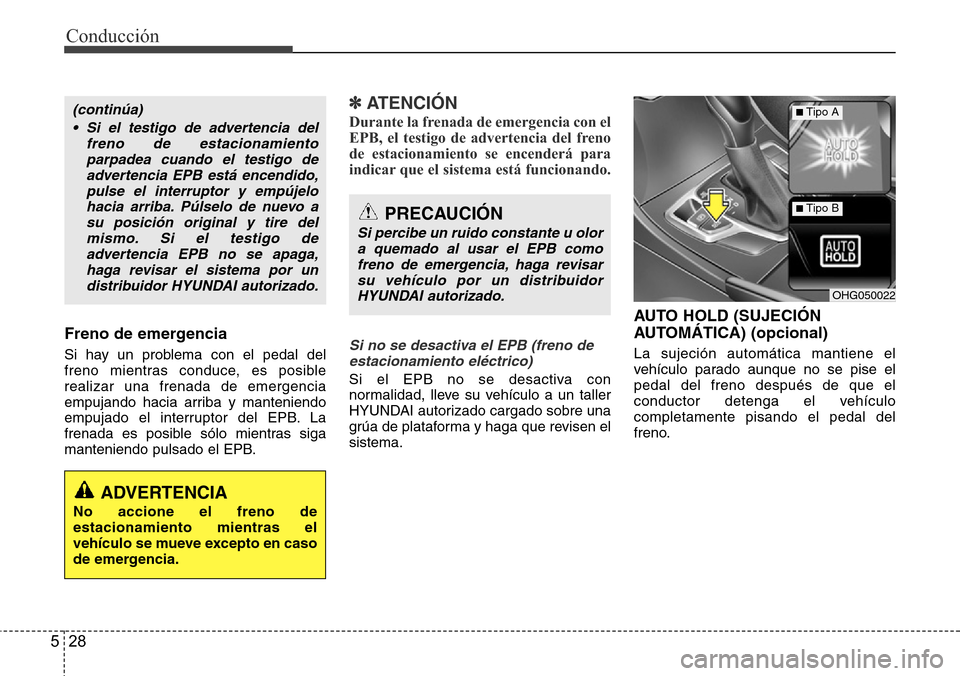 Hyundai Azera 2016 Manual del propietario (Grandeur) (in Spanish) Conducción
28 5
Freno de emergencia
Si hay un problema con el pedal del
freno mientras conduce, es posible
realizar una frenada de emergencia
empujando hacia arriba y manteniendo
empujado el interrup Hyundai Azera 2016 Manual del propietario (Grandeur) (in Spanish) Conducción
28 5
Freno de emergencia
Si hay un problema con el pedal del
freno mientras conduce, es posible
realizar una frenada de emergencia
empujando hacia arriba y manteniendo
empujado el interrup