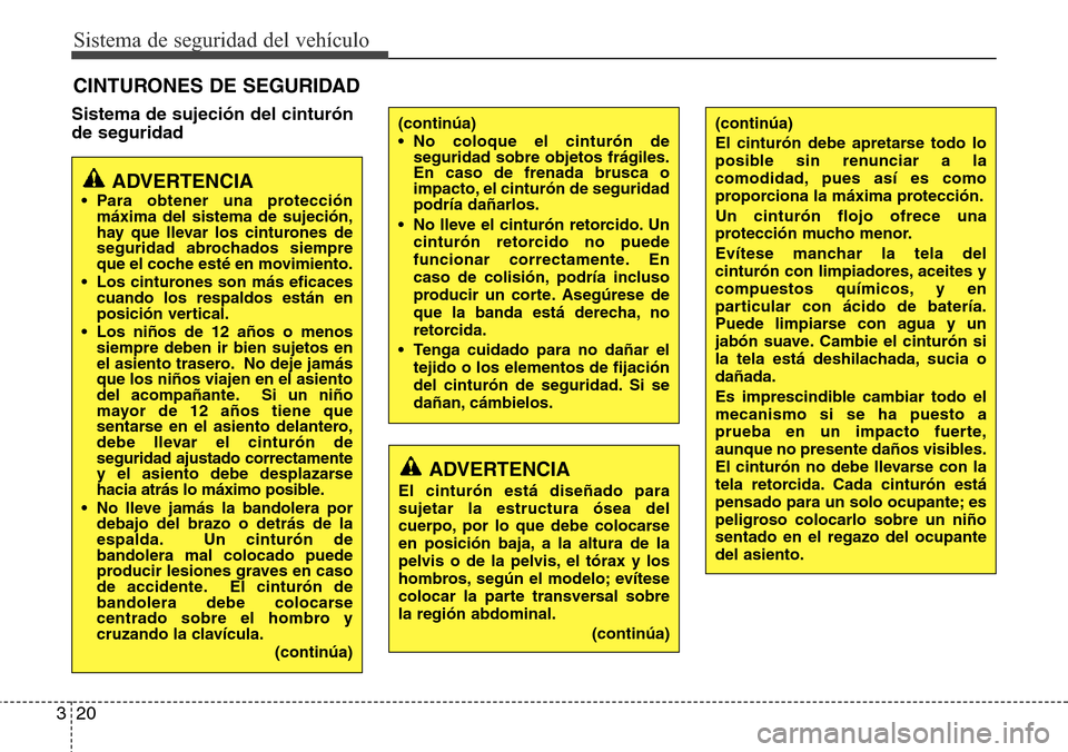 Hyundai Azera 2016 Manual del propietario (Grandeur) (in Spanish) Sistema de seguridad del vehículo
20 3
Sistema de sujeción del cinturón
de seguridad
CINTURONES DE SEGURIDAD
ADVERTENCIA
• Para obtener una protección
máxima del sistema de sujeción,
hay que l Hyundai Azera 2016 Manual del propietario (Grandeur) (in Spanish) Sistema de seguridad del vehículo
20 3
Sistema de sujeción del cinturón
de seguridad
CINTURONES DE SEGURIDAD
ADVERTENCIA
• Para obtener una protección
máxima del sistema de sujeción,
hay que l