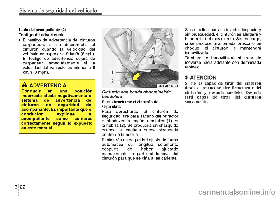 Hyundai Azera 2016 Manual del propietario (Grandeur) (in Spanish) Sistema de seguridad del vehículo
22 3
Lado del acompañante (2)
Testigo de advertencia
• El testigo de advertencia del cinturón
parpadeará si se desabrocha el
cinturón cuando la velocidad del
v Hyundai Azera 2016 Manual del propietario (Grandeur) (in Spanish) Sistema de seguridad del vehículo
22 3
Lado del acompañante (2)
Testigo de advertencia
• El testigo de advertencia del cinturón
parpadeará si se desabrocha el
cinturón cuando la velocidad del
v