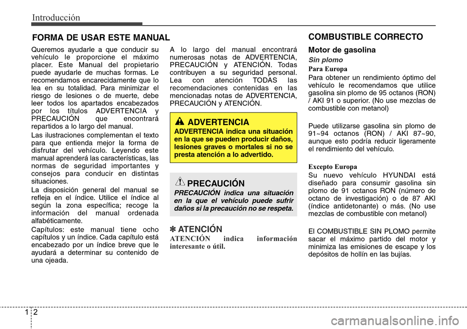 Hyundai Azera 2016 Manual del propietario (Grandeur) (in Spanish) Introducción
2 1
Queremos ayudarle a que conducir su
vehículo le proporcione el máximo
placer. Este Manual del propietario
puede ayudarle de muchas formas. Le
recomendamos encarecidamente que lo
le Hyundai Azera 2016 Manual del propietario (Grandeur) (in Spanish) Introducción
2 1
Queremos ayudarle a que conducir su
vehículo le proporcione el máximo
placer. Este Manual del propietario
puede ayudarle de muchas formas. Le
recomendamos encarecidamente que lo
le