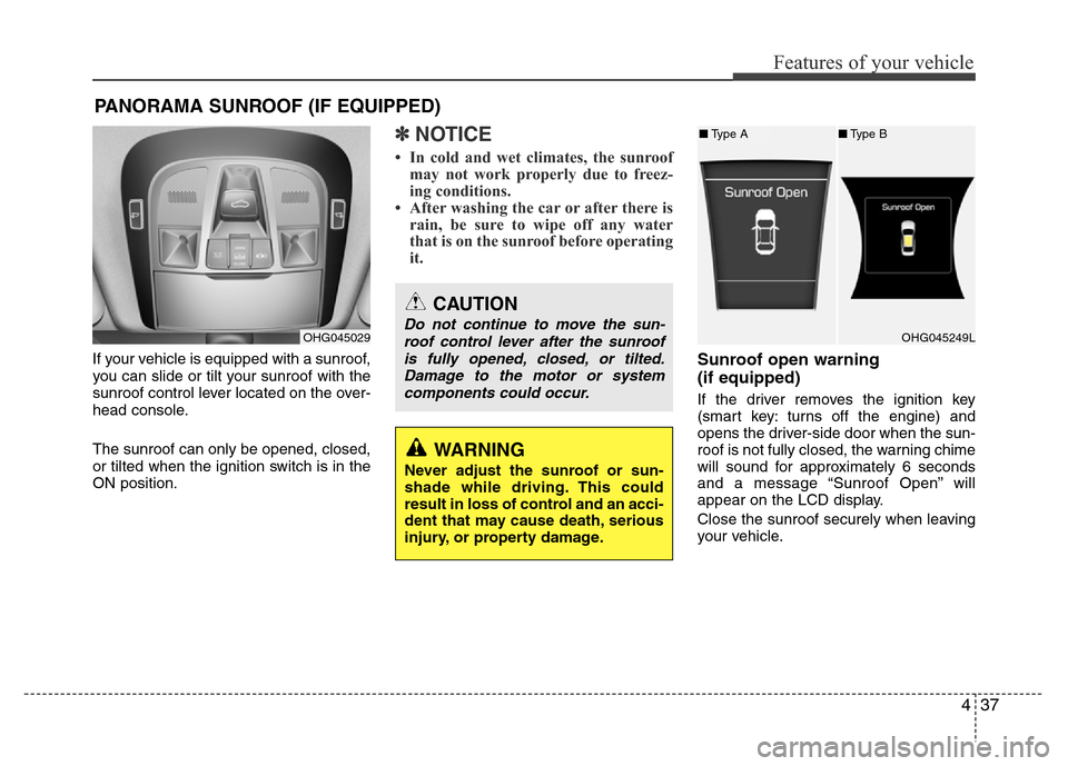 Hyundai Azera 2015 Owners Manual 437
Features of your vehicle
If your vehicle is equipped with a sunroof,
you can slide or tilt your sunroof with the
sunroof control lever located on the over-
head console.
The sunroof can only be op Hyundai Azera 2015 Owners Manual 437
Features of your vehicle
If your vehicle is equipped with a sunroof,
you can slide or tilt your sunroof with the
sunroof control lever located on the over-
head console.
The sunroof can only be op