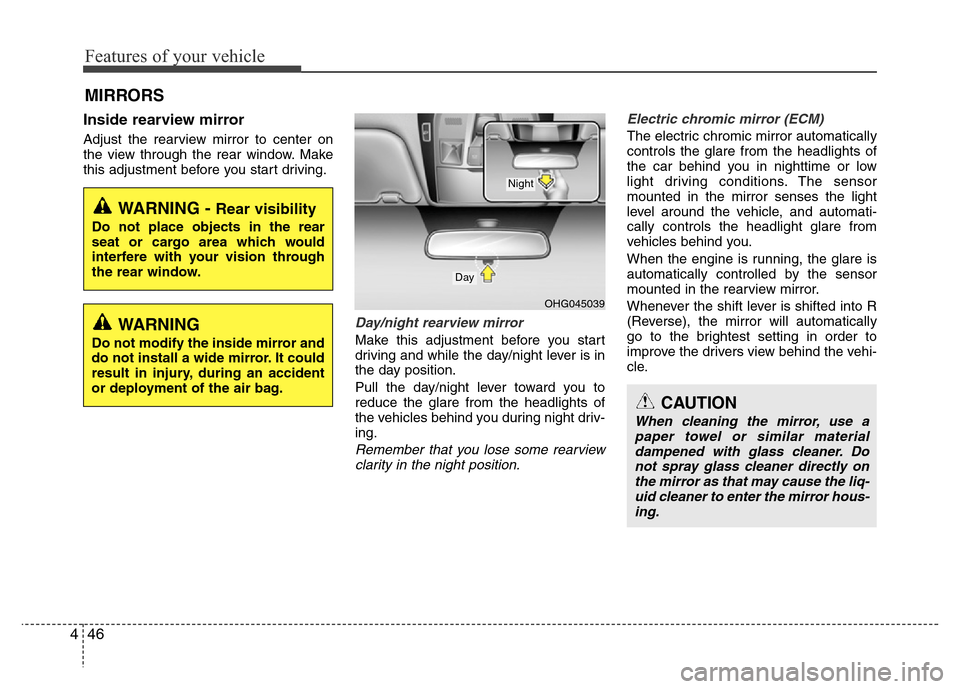 Hyundai Azera 2015 Owners Manual Features of your vehicle
46 4
Inside rearview mirror
Adjust the rearview mirror to center on
the view through the rear window. Make
this adjustment before you start driving.
Day/night rearview mirror Hyundai Azera 2015 Owners Manual Features of your vehicle
46 4
Inside rearview mirror
Adjust the rearview mirror to center on
the view through the rear window. Make
this adjustment before you start driving.
Day/night rearview mirror