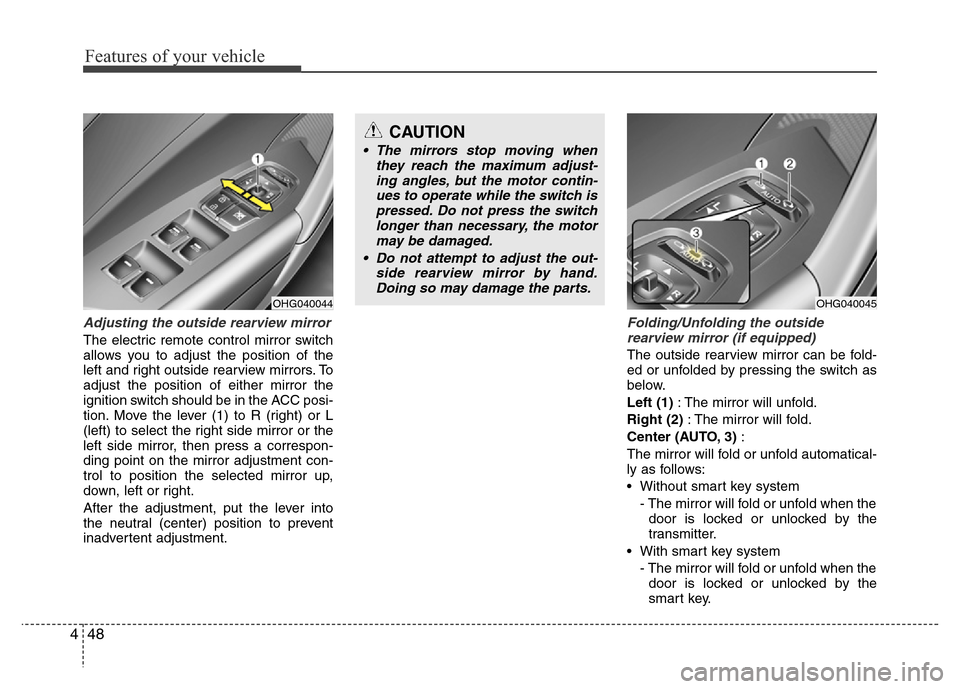 Hyundai Azera 2015 Owners Manual Features of your vehicle
48 4
Adjusting the outside rearview mirror
The electric remote control mirror switch
allows you to adjust the position of the
left and right outside rearview mirrors. To
adjus Hyundai Azera 2015 Owners Manual Features of your vehicle
48 4
Adjusting the outside rearview mirror
The electric remote control mirror switch
allows you to adjust the position of the
left and right outside rearview mirrors. To
adjus