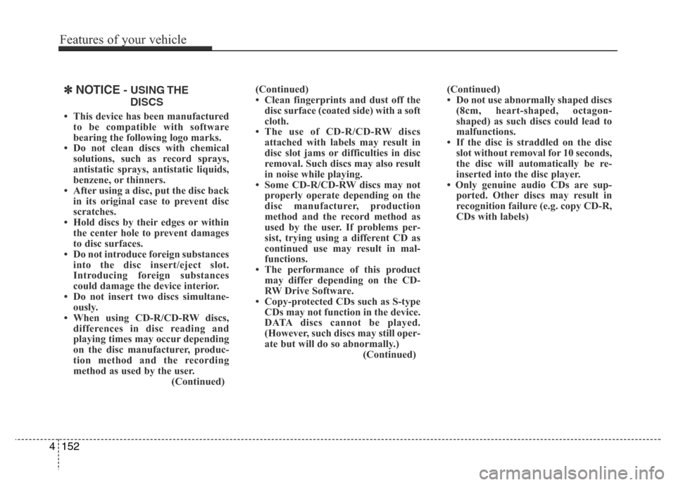 Hyundai Azera 2015 Owners Manual ✽NOTICE- USING THE
DISCS
• This device has been manufactured
to be compatible with software
bearing the following logo marks.
• Do not clean discs with chemical
solutions, such as record sprays, Hyundai Azera 2015 Owners Manual ✽NOTICE- USING THE
DISCS
• This device has been manufactured
to be compatible with software
bearing the following logo marks.
• Do not clean discs with chemical
solutions, such as record sprays,