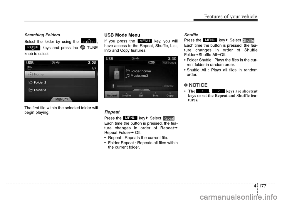Hyundai Azera 2015  Owners Manual Searching Folders
Select the folder by using the  ,
keys and press the  TUNE
knob to select.
The first file within the selected folder will
begin playing.
USB Mode Menu
If you press the  key, you will
