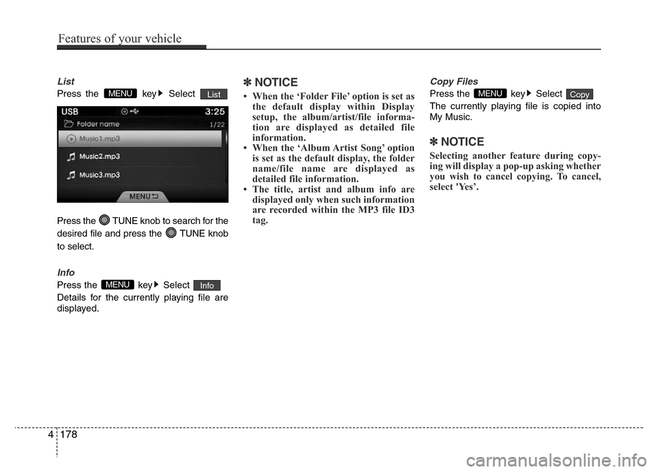 Hyundai Azera 2015  Owners Manual List
Press the  key Select 
Press the  TUNE knob to search for the
desired file and press the  TUNE knob
to select.
Info
Press the  key Select 
Details for the currently playing file are
displayed.
