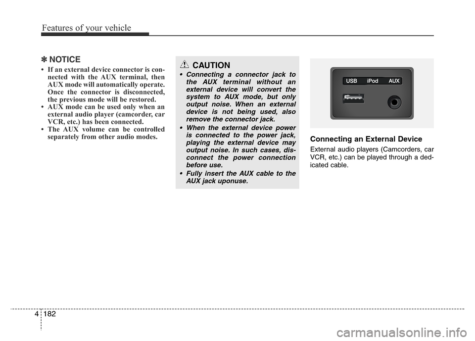 Hyundai Azera 2015  Owners Manual ✽NOTICE 
• If an external device connector is con-
nected with the AUX terminal, then
AUX mode will automatically operate.
Once the connector is disconnected,
the previous mode will be restored. 
