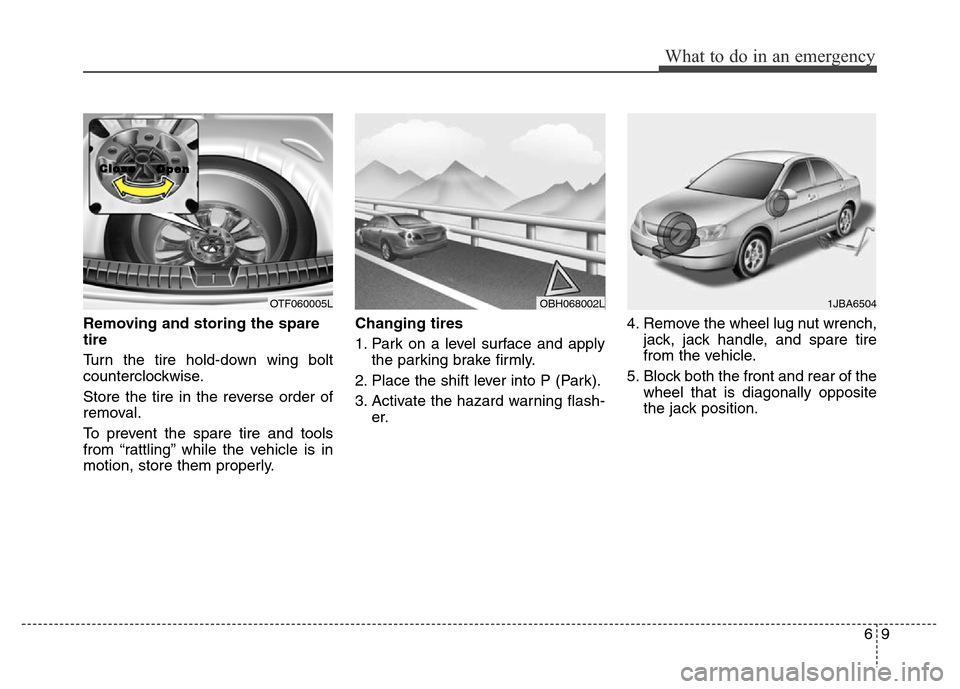 Hyundai Azera 2015  Owners Manual 69
What to do in an emergency
Removing and storing the spare
tire  
Turn the tire hold-down wing bolt
counterclockwise.
Store the tire in the reverse order of
removal.
To prevent the spare tire and to