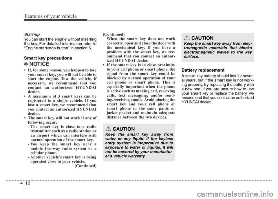 Hyundai Azera 2015 Owners Manual Features of your vehicle
10 4
Start-up
You can start the engine without inserting
the key. For detailed information refer to
“Engine start/stop button” in section 5.
Smart key precautions
✽NOTIC Hyundai Azera 2015 Owners Manual Features of your vehicle
10 4
Start-up
You can start the engine without inserting
the key. For detailed information refer to
“Engine start/stop button” in section 5.
Smart key precautions
✽NOTIC