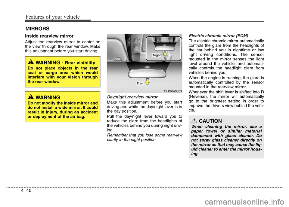 Hyundai Azera 2013 Owners Manual Features of your vehicle
40 4
Inside rearview mirror
Adjust the rearview mirror to center on
the view through the rear window. Make
this adjustment before you start driving.
Day/night rearview mirror Hyundai Azera 2013 Owners Manual Features of your vehicle
40 4
Inside rearview mirror
Adjust the rearview mirror to center on
the view through the rear window. Make
this adjustment before you start driving.
Day/night rearview mirror