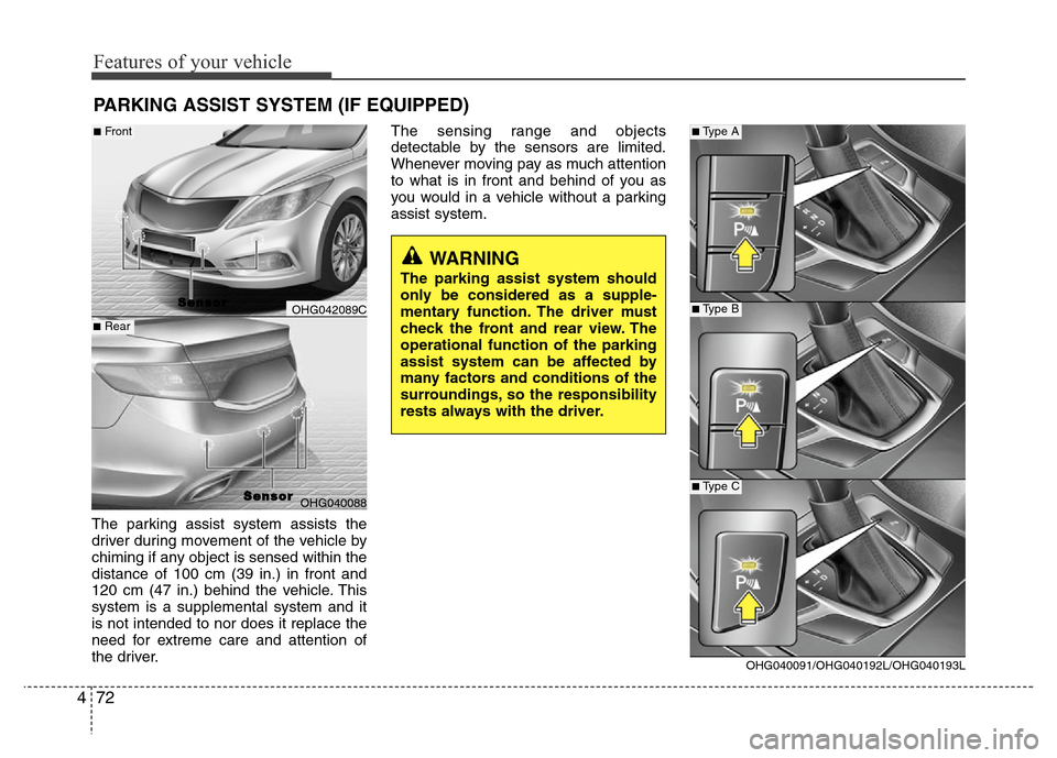 Hyundai Azera 2013  Owners Manual Features of your vehicle
72 4
The parking assist system assists the
driver during movement of the vehicle by
chiming if any object is sensed within the
distance of 100 cm (39 in.) in front and
120 cm 