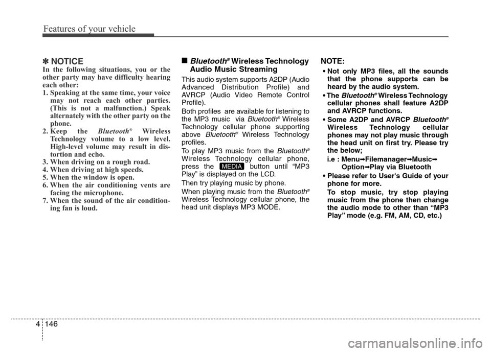 Hyundai Azera 2013  Owners Manual Features of your vehicle
146 4
✽NOTICEIn the following situations, you or the
other party may have difficulty hearing
each other:
1. Speaking at the same time, your voice
may not reach each other pa