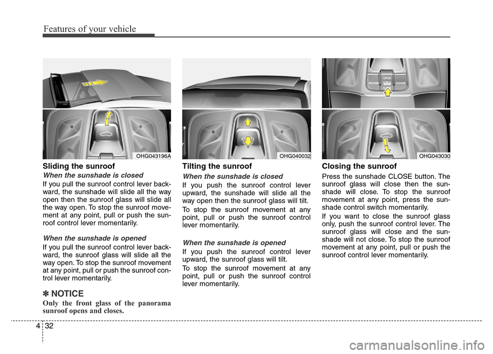 Hyundai Azera 2012  Owners Manual Features of your vehicle
32 4
Sliding the sunroof 
When the sunshade is closed
If you pull the sunroof control lever back-
ward, the sunshade will slide all the way
open then the sunroof glass will sl