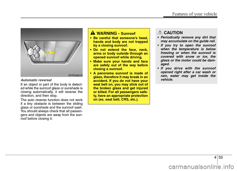 Hyundai Azera 2012  Owners Manual 433
Features of your vehicle
Automatic reversal
If an object or part of the body is detect-
ed while the sunroof glass or sunshade is
closing automatically, it will reverse the
direction, and then sto