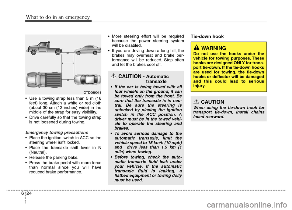 Hyundai Azera 2012  Owners Manual What to do in an emergency
24 6
• Use a towing strap less than 5 m (16
feet) long. Attach a white or red cloth
(about 30 cm (12 inches) wide) in the
middle of the strap for easy visibility.
• Driv
