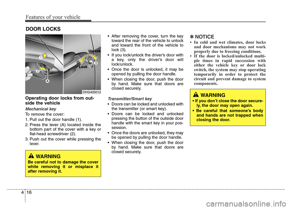 Hyundai Azera 2012  Owners Manual Features of your vehicle
16 4
Operating door locks from out-
side the vehicle 
Mechanical key
To remove the cover:
1. Pull out the door handle (1).
2. Press the lever (A) located inside the
bottom par
