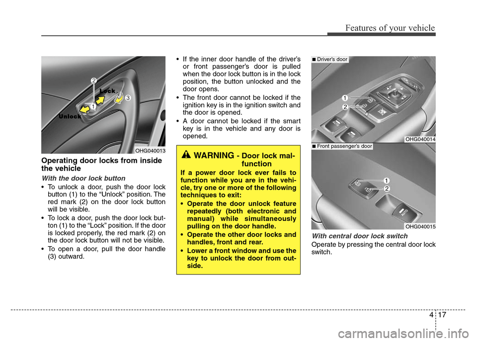 Hyundai Azera 2012  Owners Manual 417
Features of your vehicle
Operating door locks from inside
the vehicle
With the door lock button
• To unlock a door, push the door lock
button (1) to the “Unlock” position. The
red mark (2) o