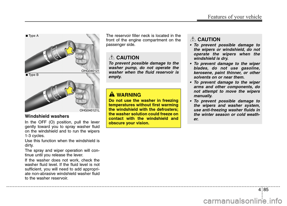 Hyundai Azera 2011  Owners Manual 485
Features of your vehicle
Windshield washers 
In the OFF (O) position, pull the lever
gently toward you to spray washer fluid
on the windshield and to run the wipers
1-3 cycles.
Use this function w