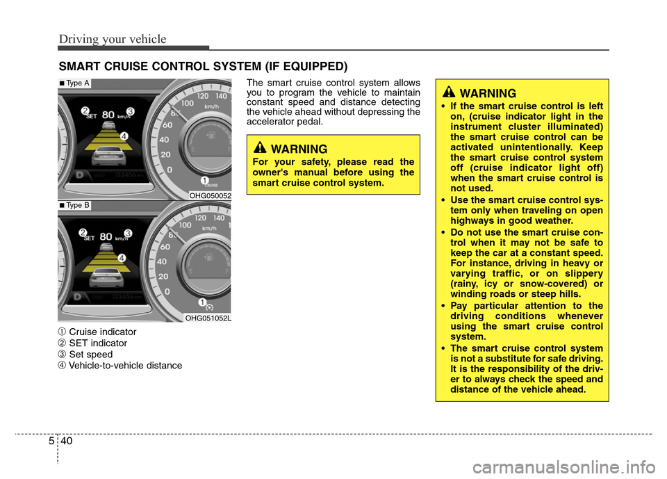 Hyundai Azera 2011  Owners Manual Driving your vehicle
40 5
➀Cruise indicator
➁SET indicator
➂Set speed
➃Vehicle-to-vehicle distanceThe smart cruise control system allows
you to program the vehicle to maintain
constant speed a